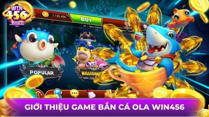 Tựa game bắn cá Ola WIN456 đang rất được săn đón