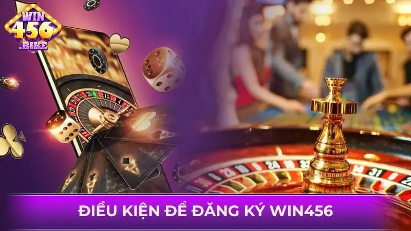 Tham khảo các điều kiện cơ bản để đăng ký WIN456