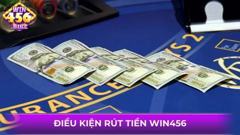 Hiểu rõ những điều kiện để nhanh chóng rút tiền WIN456